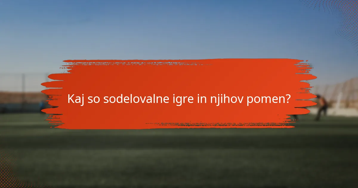 Kaj so sodelovalne igre in njihov pomen?