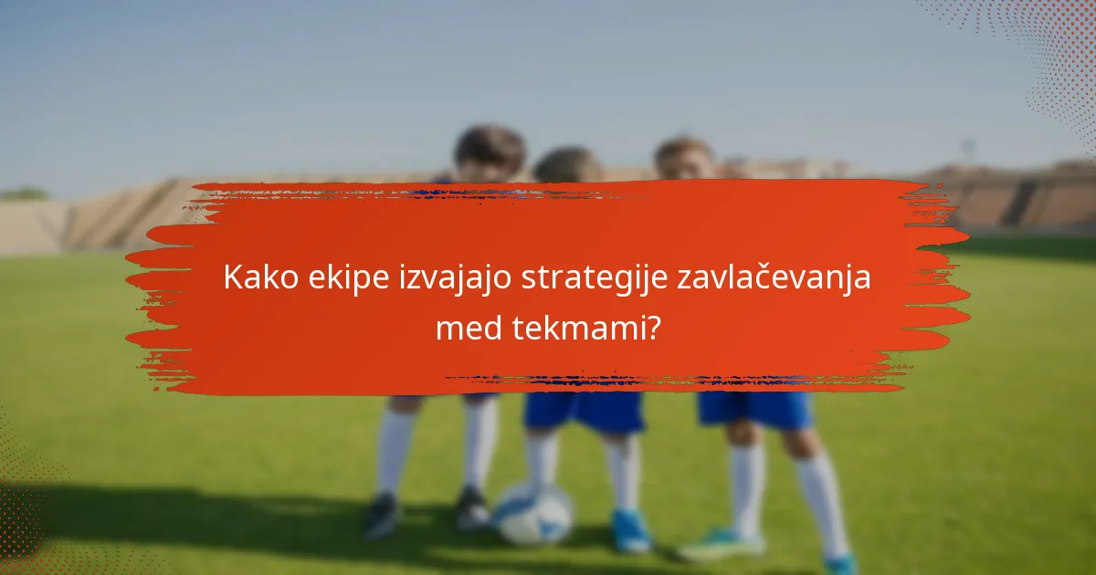 Kako ekipe izvajajo strategije zavlačevanja med tekmami?