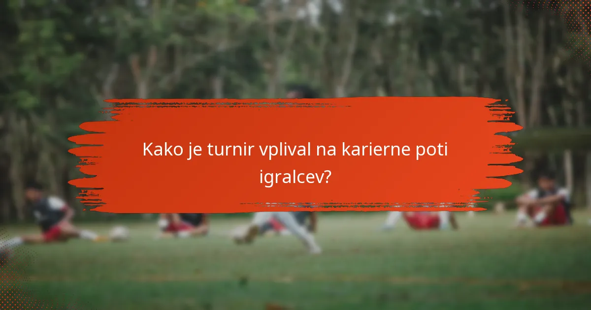 Kako je turnir vplival na karierne poti igralcev?