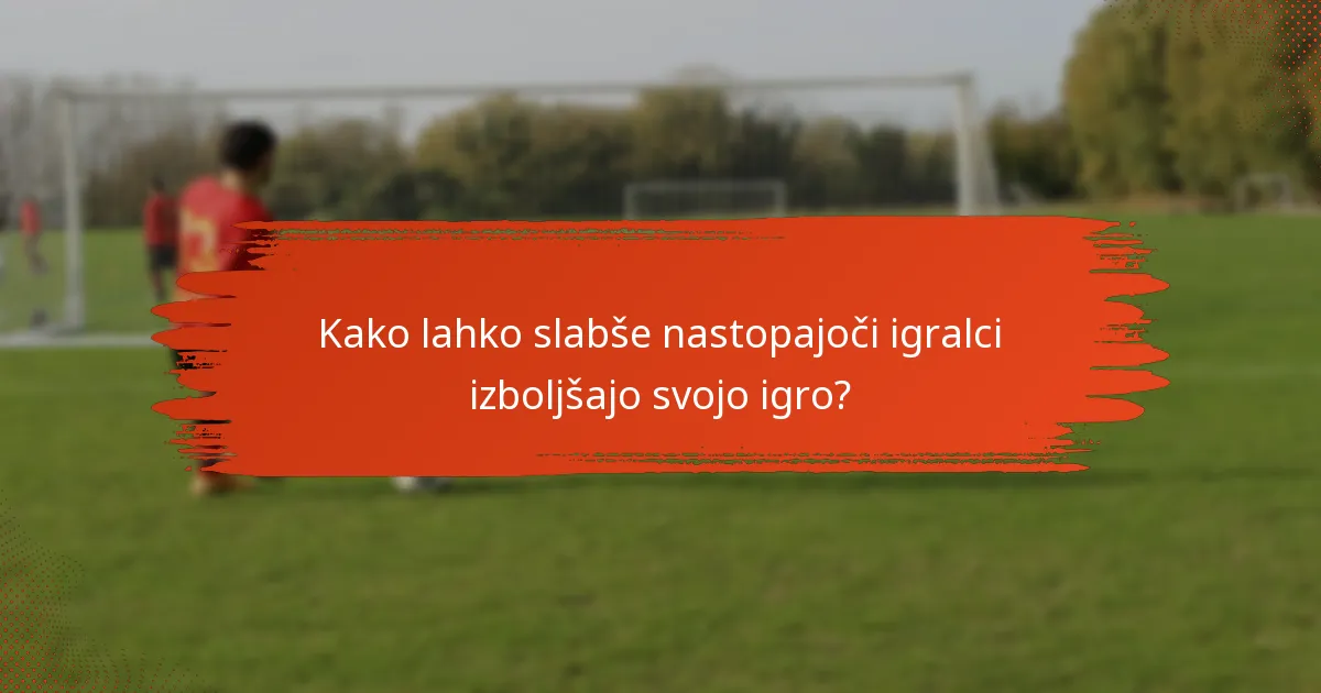 Kako lahko slabše nastopajoči igralci izboljšajo svojo igro?