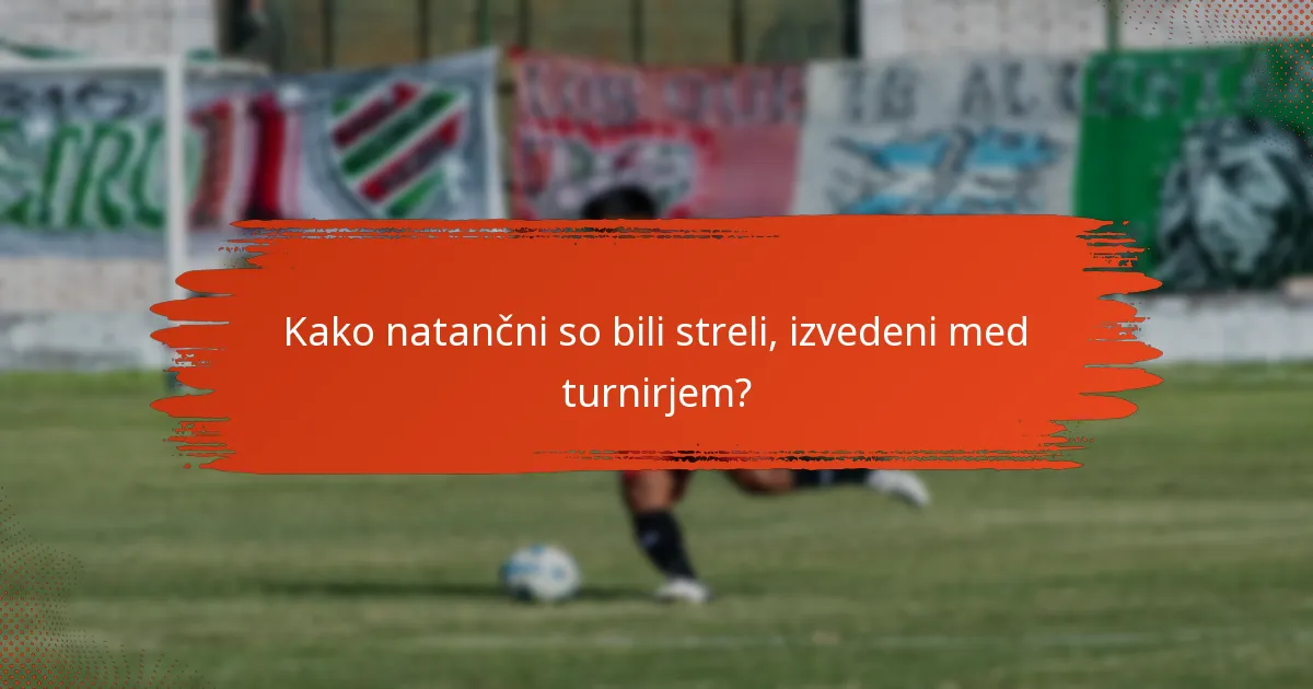 Kako natančni so bili streli, izvedeni med turnirjem?
