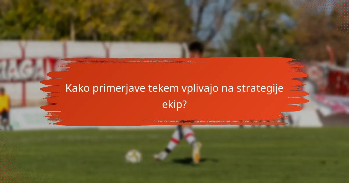 Kako primerjave tekem vplivajo na strategije ekip?