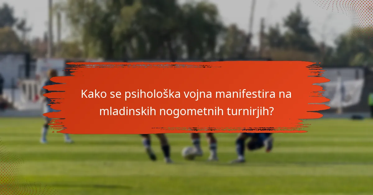 Kako se psihološka vojna manifestira na mladinskih nogometnih turnirjih?