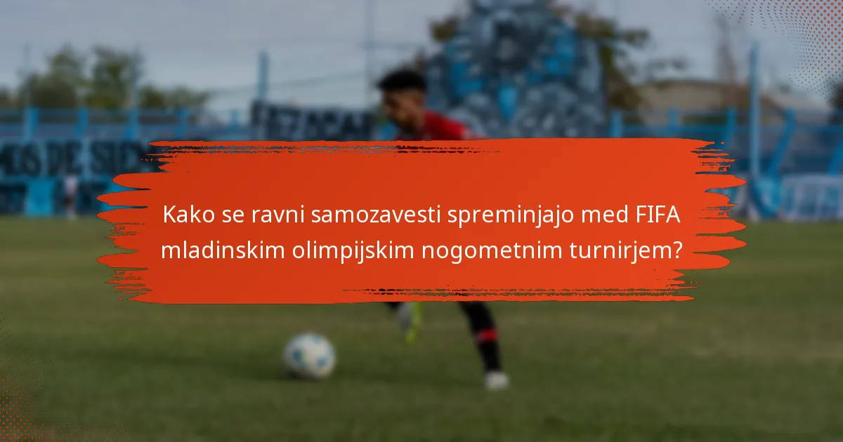 Kako se ravni samozavesti spreminjajo med FIFA mladinskim olimpijskim nogometnim turnirjem?