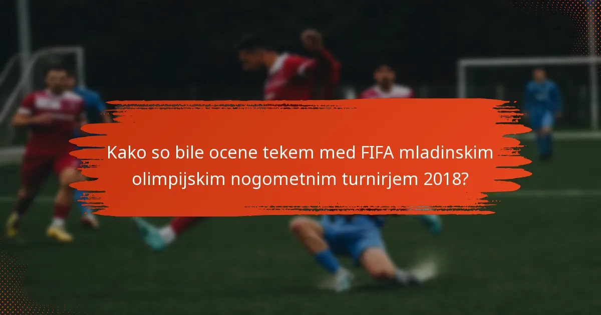 Kako so bile ocene tekem med FIFA mladinskim olimpijskim nogometnim turnirjem 2018?
