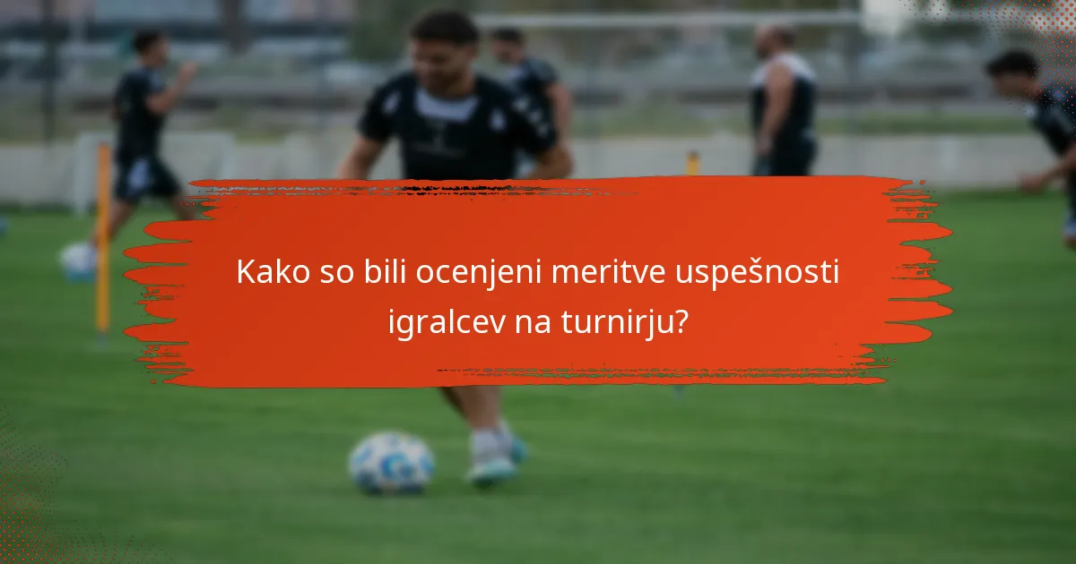 Kako so bili ocenjeni meritve uspešnosti igralcev na turnirju?