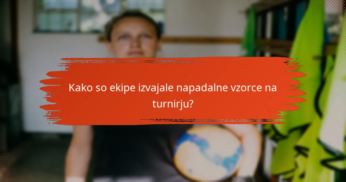Kako so ekipe izvajale napadalne vzorce na turnirju?