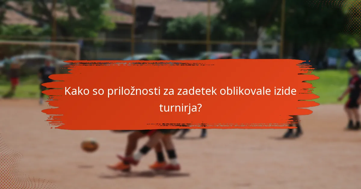 Kako so priložnosti za zadetek oblikovale izide turnirja?