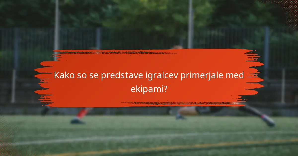 Kako so se predstave igralcev primerjale med ekipami?