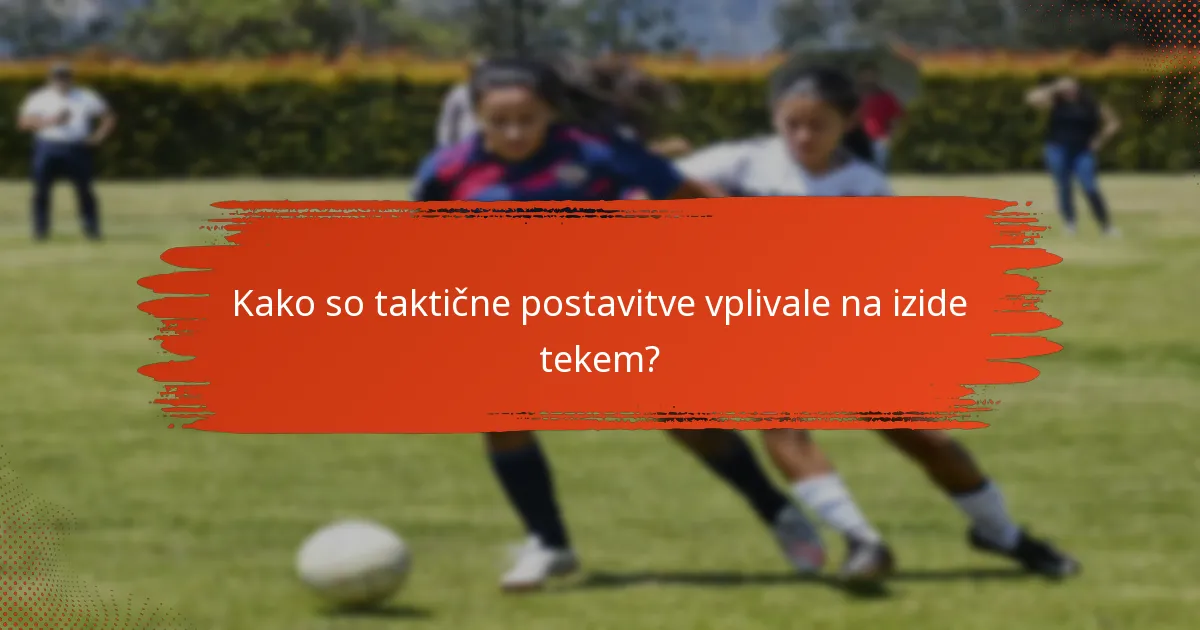 Kako so taktične postavitve vplivale na izide tekem?