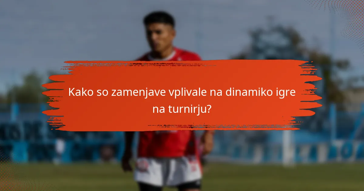 Kako so zamenjave vplivale na dinamiko igre na turnirju?