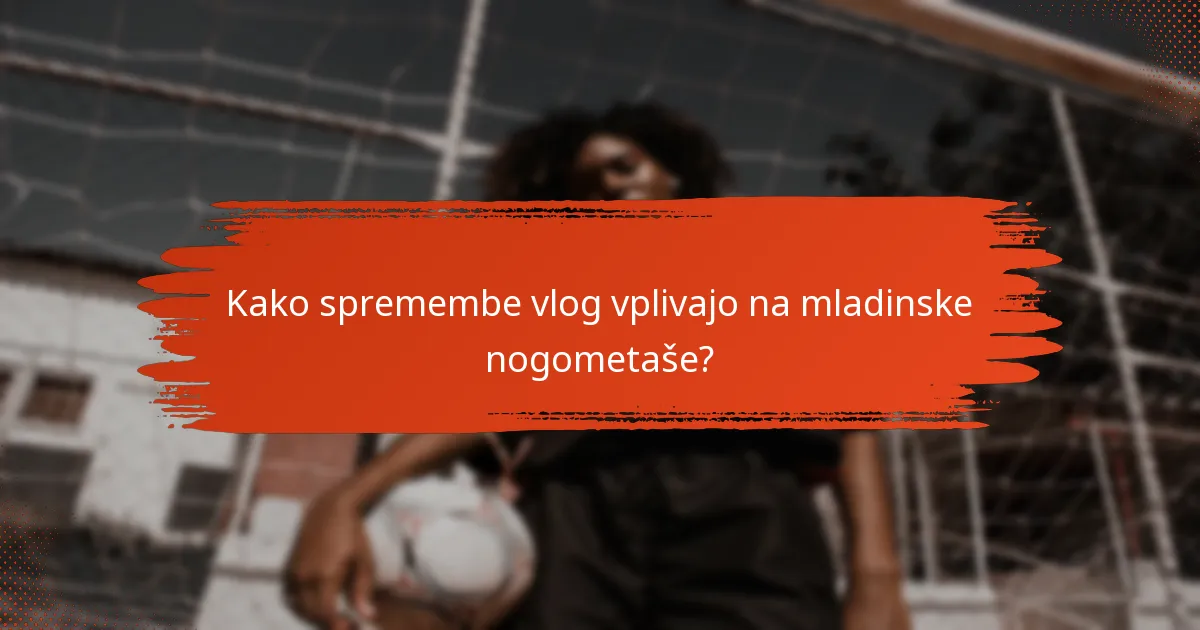 Kako spremembe vlog vplivajo na mladinske nogometaše?