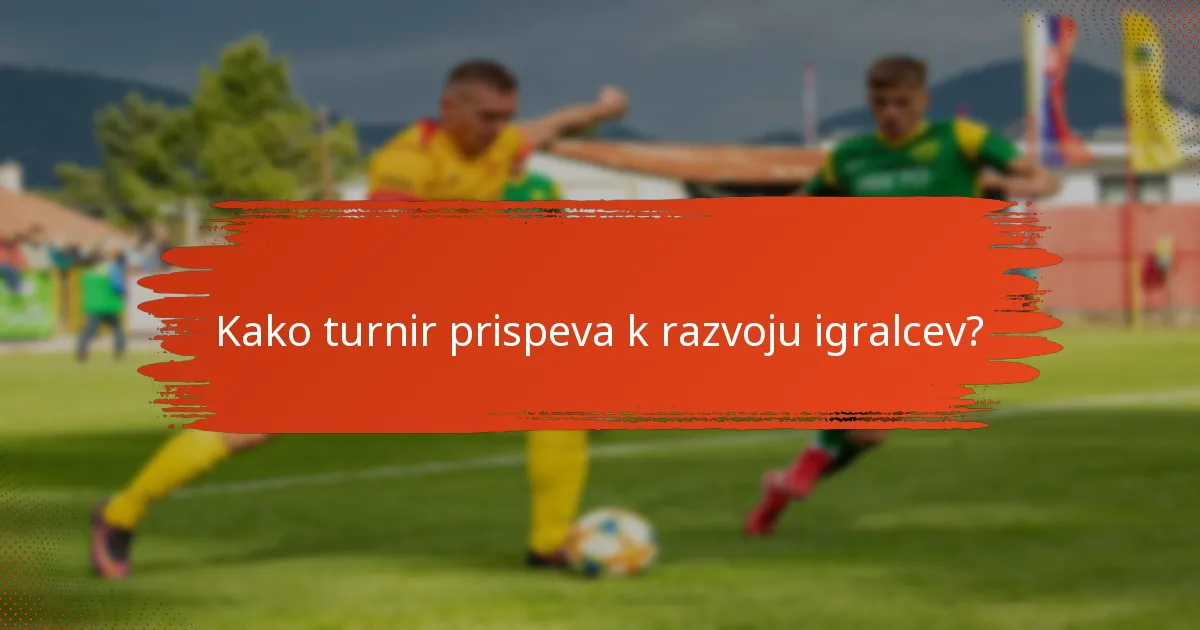 Kako turnir prispeva k razvoju igralcev?