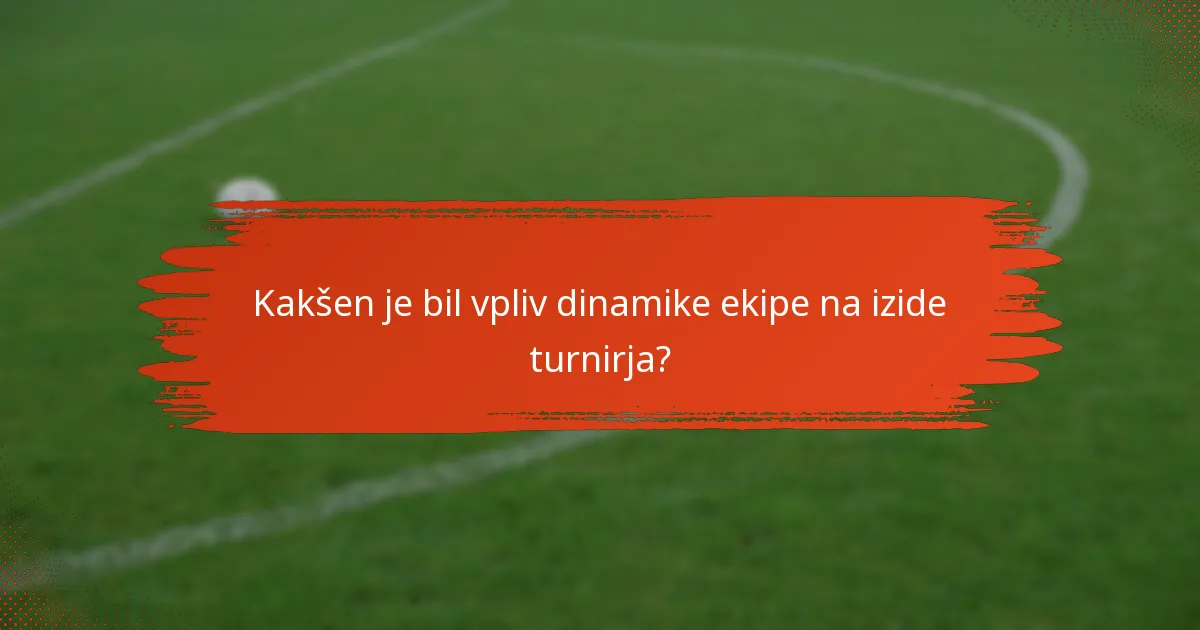 Kakšen je bil vpliv dinamike ekipe na izide turnirja?