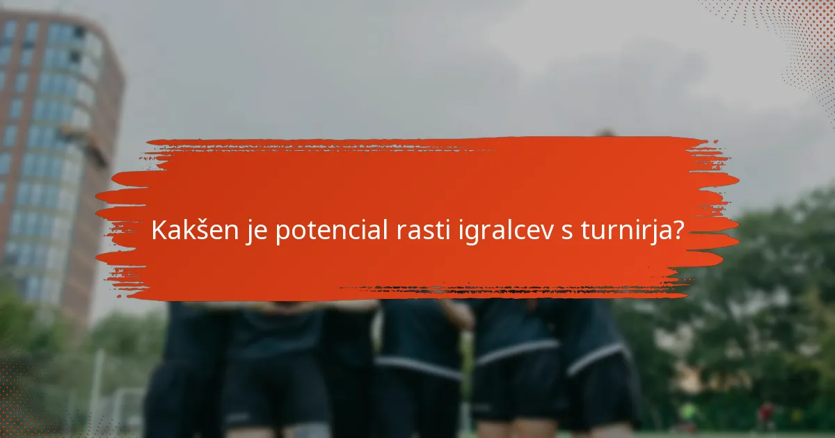 Kakšen je potencial rasti igralcev s turnirja?