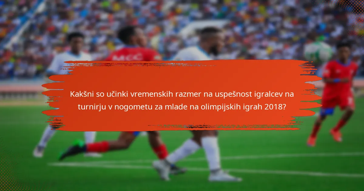 Kakšni so učinki vremenskih razmer na uspešnost igralcev na turnirju v nogometu za mlade na olimpijskih igrah 2018?