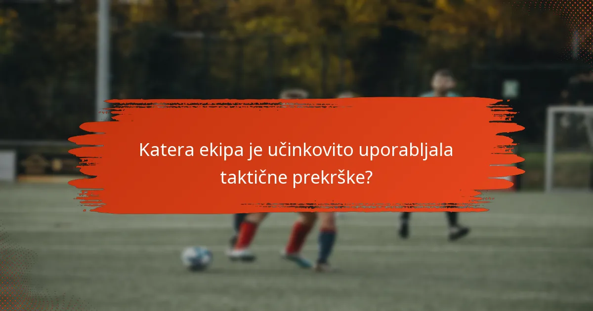 Katera ekipa je učinkovito uporabljala taktične prekrške?