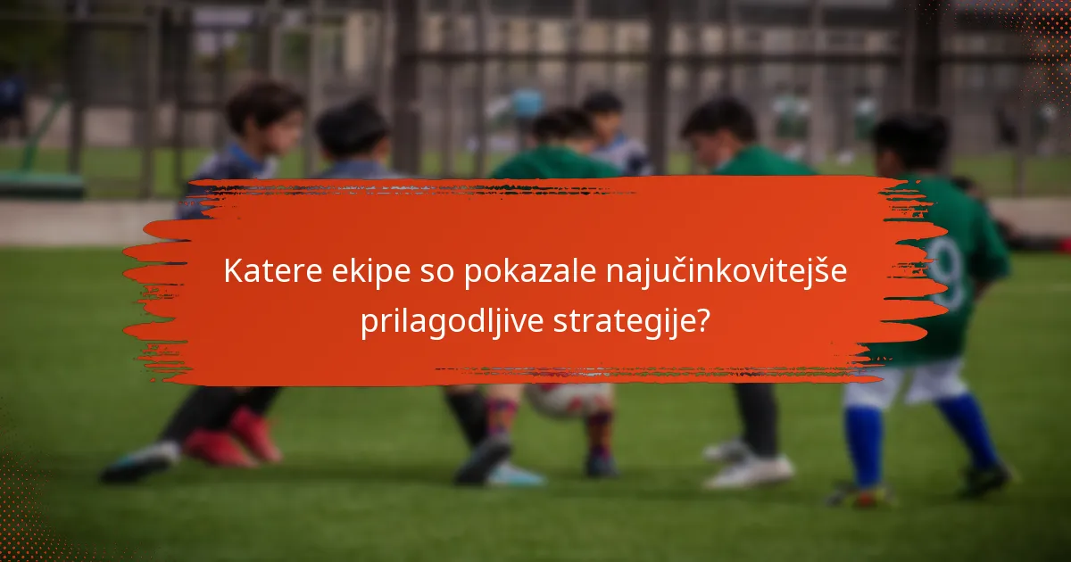 Katere ekipe so pokazale najučinkovitejše prilagodljive strategije?