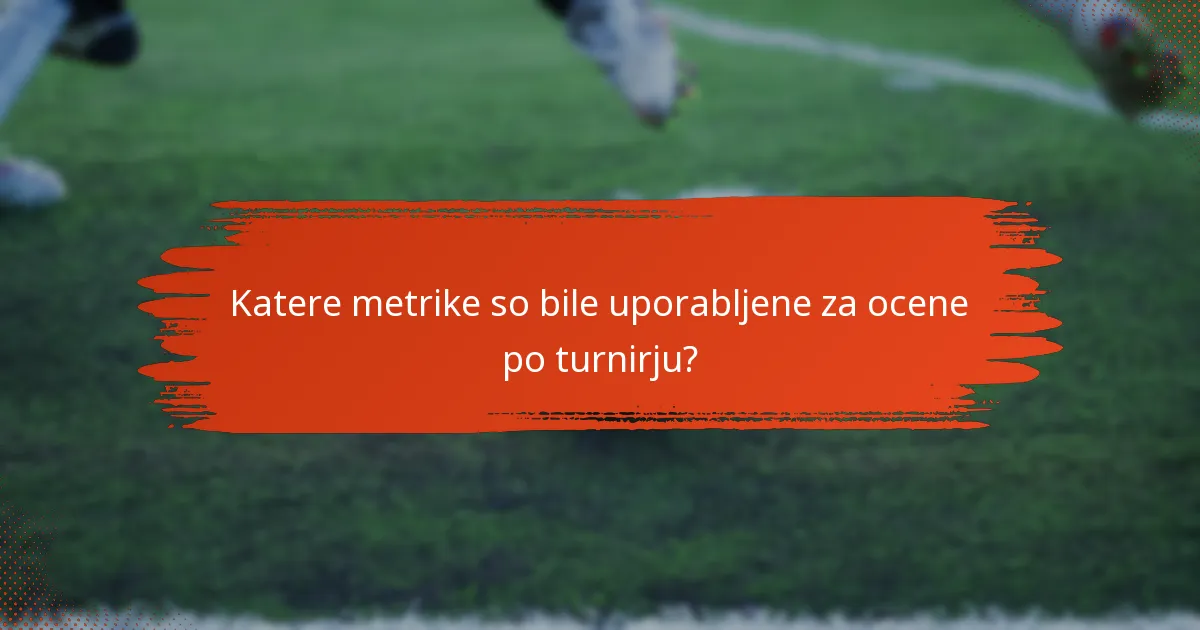 Katere metrike so bile uporabljene za ocene po turnirju?
