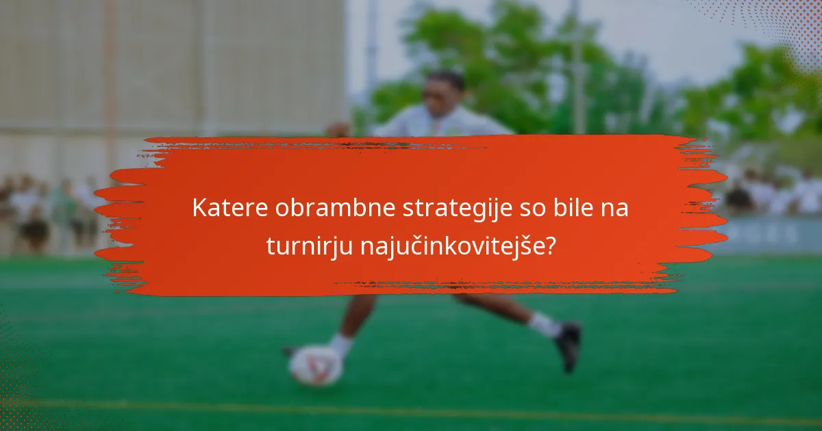 Katere obrambne strategije so bile na turnirju najučinkovitejše?