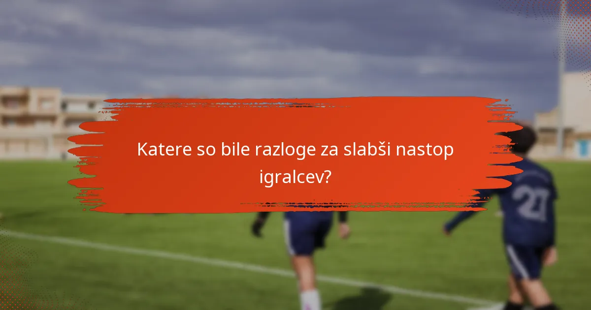 Katere so bile razloge za slabši nastop igralcev?