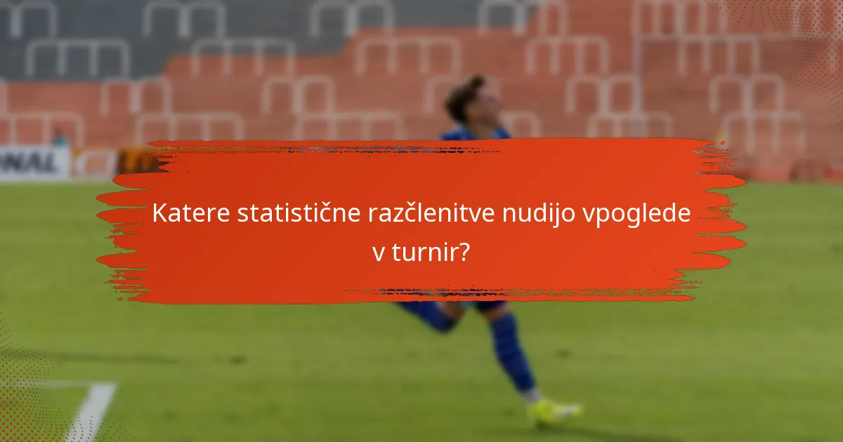 Katere statistične razčlenitve nudijo vpoglede v turnir?