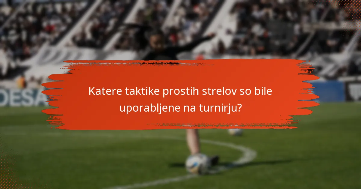 Katere taktike prostih strelov so bile uporabljene na turnirju?