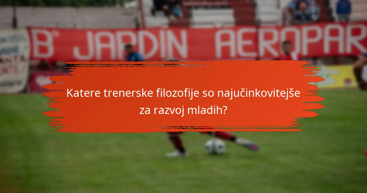 Katere trenerske filozofije so najučinkovitejše za razvoj mladih?