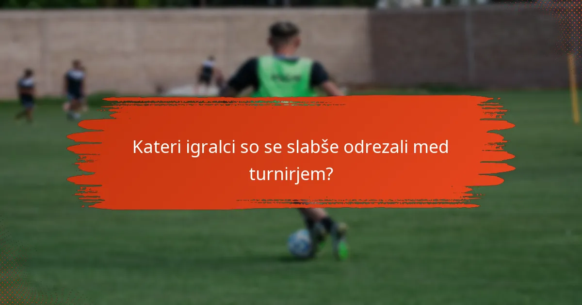 Kateri igralci so se slabše odrezali med turnirjem?