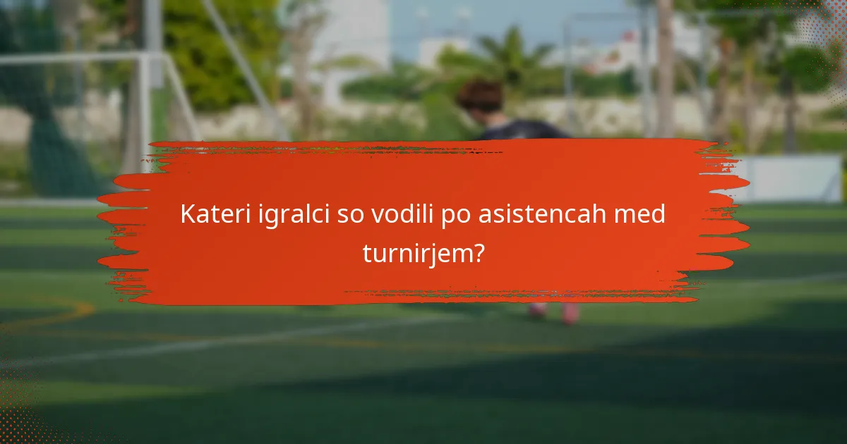 Kateri igralci so vodili po asistencah med turnirjem?