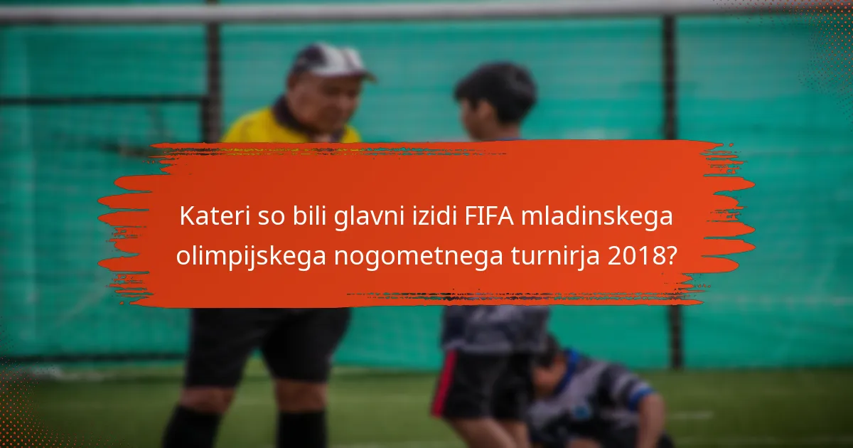 Kateri so bili glavni izidi FIFA mladinskega olimpijskega nogometnega turnirja 2018?