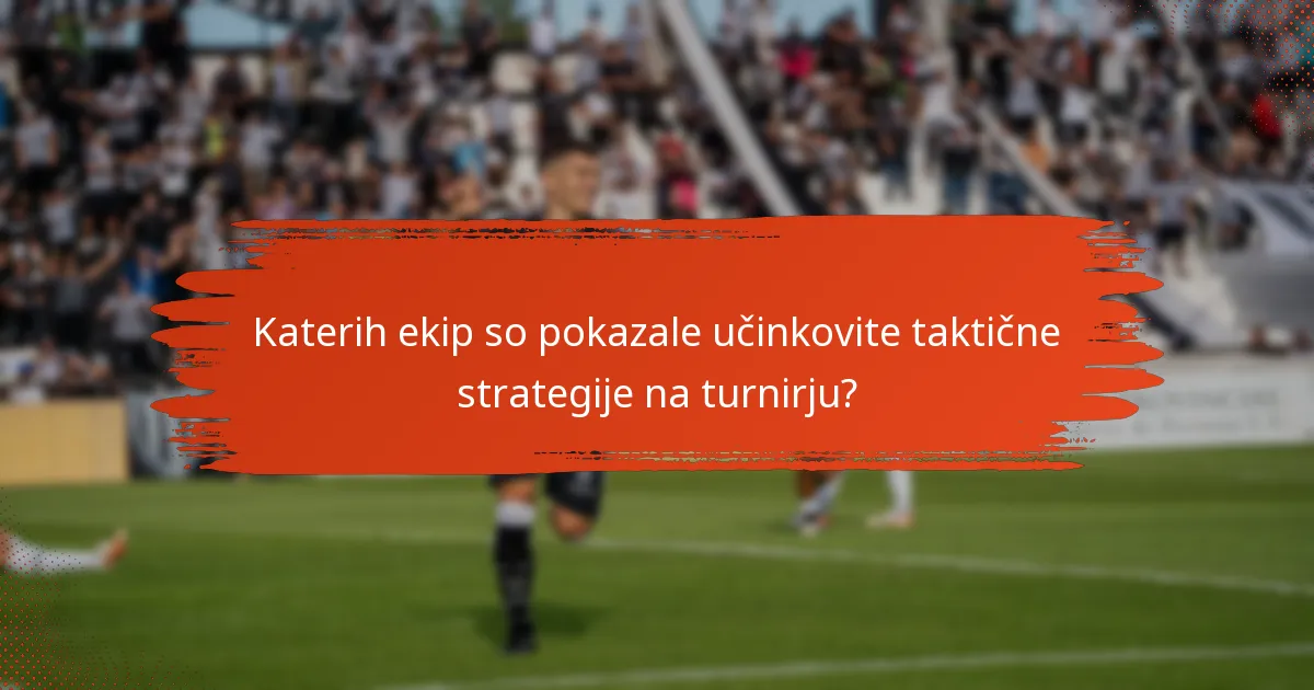 Katerih ekip so pokazale učinkovite taktične strategije na turnirju?