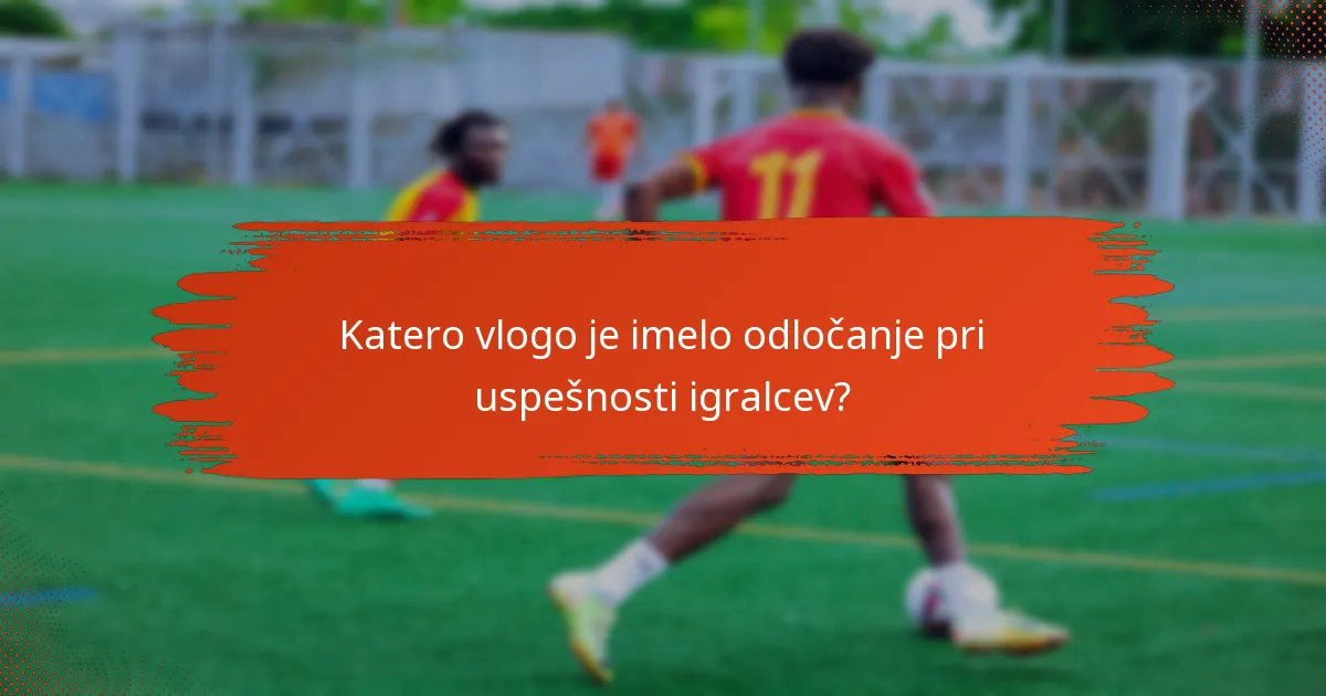 Katero vlogo je imelo odločanje pri uspešnosti igralcev?