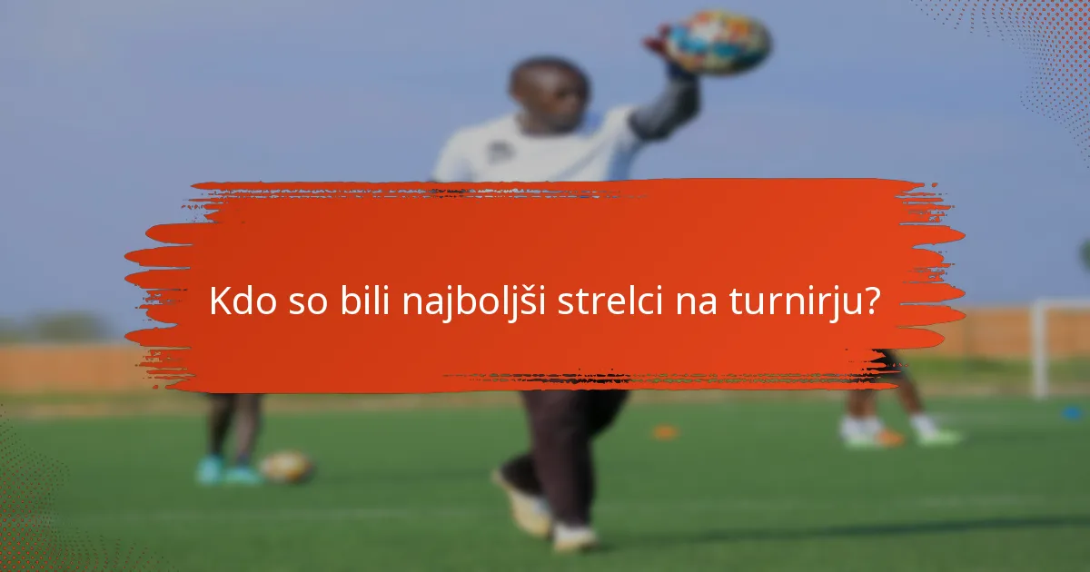 Kdo so bili najboljši strelci na turnirju?